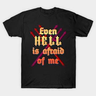 Even Hell is Afraid of Me T-Shirt